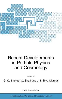 Recent Developments in Particle Physics and Cosmology - Branco, G C (Editor), and Shafi, Q (Editor), and Silva-Marcos, J I (Editor)
