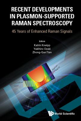 Recent Developments In Plasmon-supported Raman Spectroscopy: 45 Years Of Enhanced Raman Signals - Kneipp, Katrin (Editor), and Ozaki, Yukihiro (Editor), and Tian, Zhong-qun (Editor)