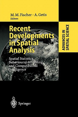 Recent Developments in Spatial Analysis: Spatial Statistics, Behavioural Modelling, and Computational Intelligence - Fischer, Manfred M. (Editor), and Getis, Arthur (Editor)