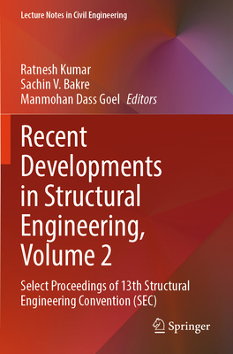 Recent Developments in Structural Engineering, Volume 2: Select Proceedings of 13th Structural Engineering Convention (Sec) - Kumar, Ratnesh (Editor), and Bakre, Sachin V (Editor), and Goel, Manmohan Dass (Editor)
