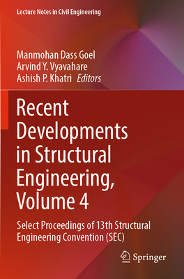 Recent Developments in Structural Engineering, Volume 4: Select Proceedings of 13th Structural Engineering Convention (SEC) - Goel, Manmohan Dass (Editor), and Vyavahare, Arvind Y. (Editor), and Khatri, Ashish P. (Editor)