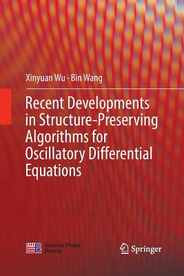 Recent Developments in Structure-Preserving Algorithms for Oscillatory Differential Equations - Wu, Xinyuan, and Wang, Bin