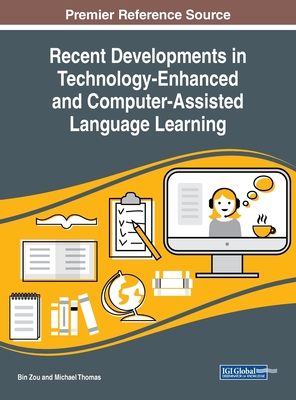 Recent Developments in Technology-Enhanced and Computer-Assisted Language Learning - Zou, Bin (Editor), and Thomas, Michael (Editor)