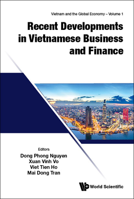 Recent Developments In Vietnamese Business And Finance - Nguyen, Dong Phong (Editor), and Vo, Xuan Vinh (Editor), and Tran, Mai Dong (Editor)