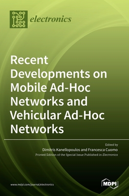 Recent Developments on Mobile Ad-Hoc Networks and Vehicular Ad-Hoc Networks - Kanellopoulos, Dimitris (Guest editor), and Cuomo, Francesca (Guest editor)