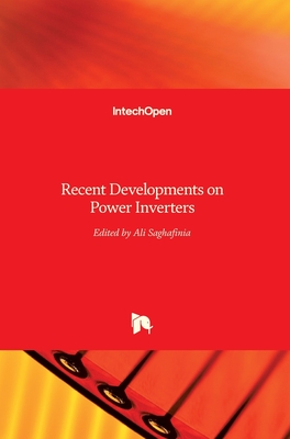Recent Developments on Power Inverters - Saghafinia, Ali (Editor)