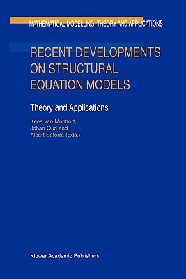Recent Developments on Structural Equation Models: Theory and Applications - van Montfort, Kees (Editor), and Oud, Johan (Editor), and Satorra, Albert (Editor)