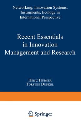 Recent Essentials in Innovation Management and Research: Networking, Innovation Systems, Instruments, Ecology in International Perspective - Dunkel, Torsten (Editor), and H�bner, Heinz (Editor)