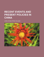 Recent Events and Present Policies in China
