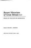 Recent Historians of Great Britain: Essays on the Post-1945 Generation