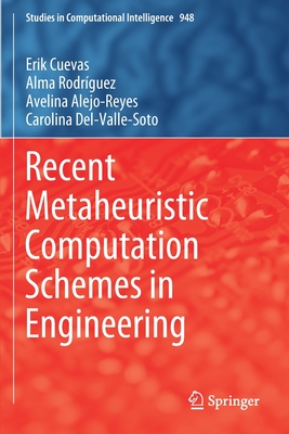 Recent Metaheuristic Computation Schemes in Engineering - Cuevas, Erik, and Rodr�guez, Alma, and Alejo-Reyes, Avelina
