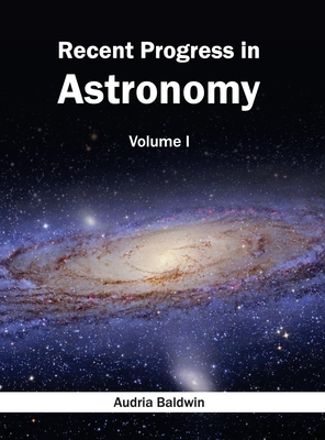 Recent Progress in Astronomy: Volume I - Baldwin, Audria (Editor)