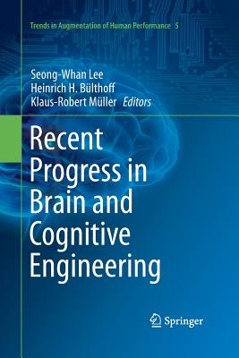 Recent Progress in Brain and Cognitive Engineering - Lee, Seong-Whan (Editor), and B�lthoff, Heinrich H (Editor), and M�ller, Klaus-Robert (Editor)