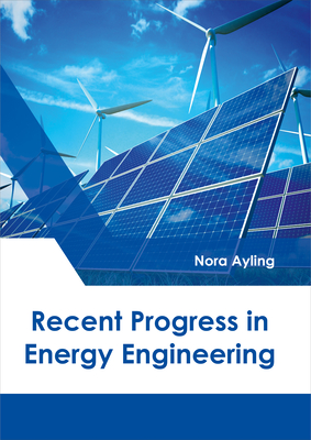 Recent Progress in Energy Engineering - Ayling, Nora (Editor)