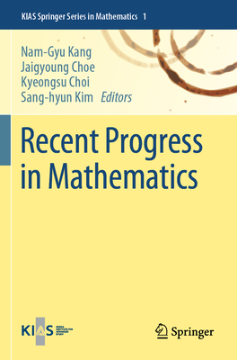 Recent Progress in Mathematics - Kang, Nam-Gyu (Editor), and Choe, Jaigyoung (Editor), and Choi, Kyeongsu (Editor)