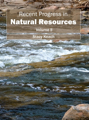 Recent Progress in Natural Resources: Volume II - Keach, Stacy (Editor)