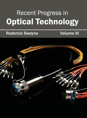 Recent Progress in Optical Technology: Volume III - Swayne, Roderick (Editor)