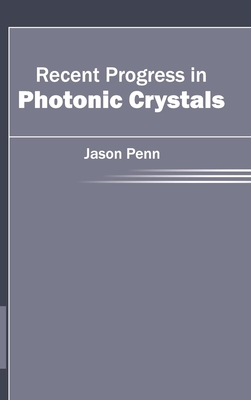 Recent Progress in Photonic Crystals - Penn, Jason (Editor)