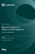 Recent Progress in Robot Control Systems: Theory and Applications