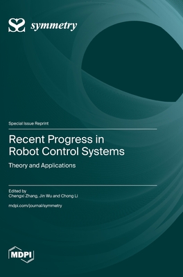 Recent Progress in Robot Control Systems: Theory and Applications - Zhang, Chengxi (Guest editor), and Wu, Jin (Guest editor), and Li, Chong (Guest editor)