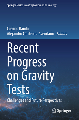 Recent Progress on Gravity Tests: Challenges and Future Perspectives - Bambi, Cosimo (Editor), and C�rdenas-Avenda�o, Alejandro (Editor)