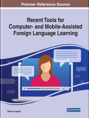 Recent Tools for Computer- and Mobile-Assisted Foreign Language Learning - Andujar, Alberto (Editor)