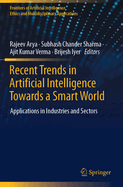 Recent Trends in Artificial Intelligence Towards a Smart World: Applications in Industries and Sectors