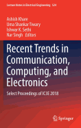 Recent Trends in Communication, Computing, and Electronics: Select Proceedings of Ic3e 2018