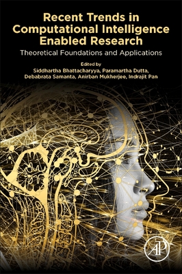 Recent Trends in Computational Intelligence Enabled Research: Theoretical Foundations and Applications - Bhattacharyya, Siddhartha, PhD (Editor), and Dutta, Paramartha (Editor), and Samanta, Debabrata, PhD (Editor)
