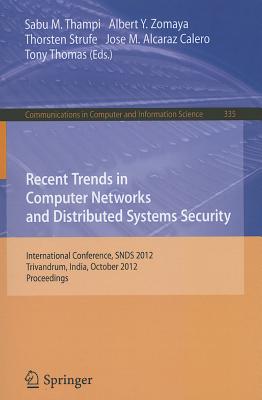 Recent Trends in Computer Networks and Distributed Systems Security: International Conference, SNDS 2012, Trivandrum, India, October 11-12, 2012, Proceedings - Thampi, Sabu M. (Editor), and Zomaya, Albert Y. (Editor), and Strufe, Thorsten (Editor)