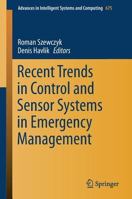 Recent Trends in Control and Sensor Systems in Emergency Management - Szewczyk, Roman (Editor), and Havlik, Denis (Editor)