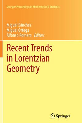 Recent Trends in Lorentzian Geometry - S�nchez, Miguel (Editor), and Ortega, Miguel (Editor), and Romero, Alfonso (Editor)