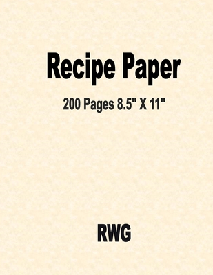 Recipe Paper: 200 Pages 8.5" X 11" - Rwg