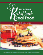 Recipes for Kids Cook Real Food
