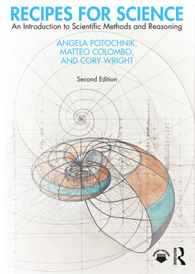 Recipes for Science: An Introduction to Scientific Methods and Reasoning - Potochnik, Angela, and Colombo, Matteo, and Wright, Cory