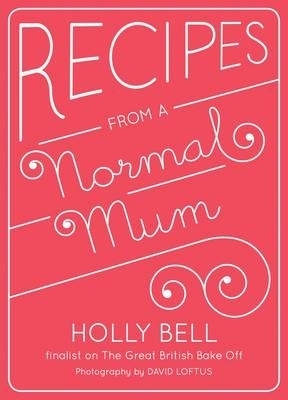 Recipes From a Normal Mum - Bell, Holly