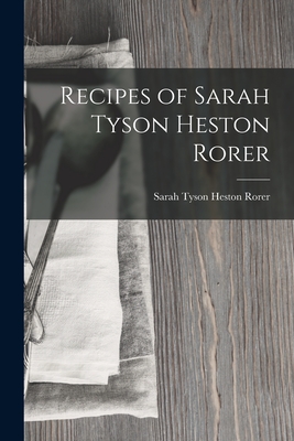 Recipes of Sarah Tyson Heston Rorer - Rorer, Sarah Tyson Heston
