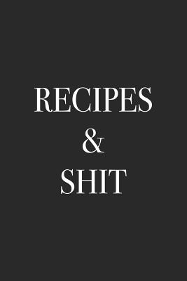 Recipes & Shit: Fillable Blank Cookbook, Softcover - For Everyone, Journals