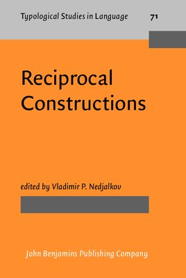 Reciprocal Constructions - Nedjalkov, Vladimir P, Dr. (Editor), and Geniusiene, Emma S, and Guentch�va, Zlatka