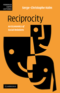 Reciprocity: An Economics of Social Relations