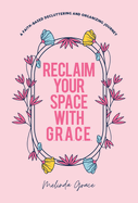 Reclaim Your Space with G.R.A.C.E.: A Faith-Based Decluttering and Organizing Journey