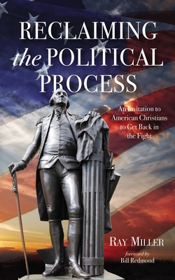 Reclaiming the Political Process - Miller, Ray, and Redmond, Bill (Foreword by)