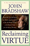 Reclaiming Virtue: How We Can Develop the Moral Intelligence to Do the Right Thing at the Right Time for the Right Reason