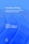 Reclaiming Writing: Composing Spaces for Identities, Relationships, and Actions