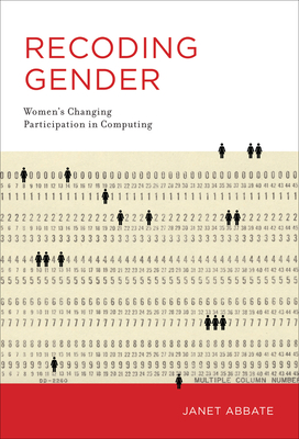 Recoding Gender: Women's Changing Participation in Computing - Abbate, Janet