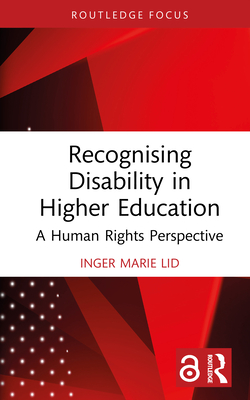 Recognising Disability in Higher Education: A Human Rights Perspective - Lid, Inger Marie