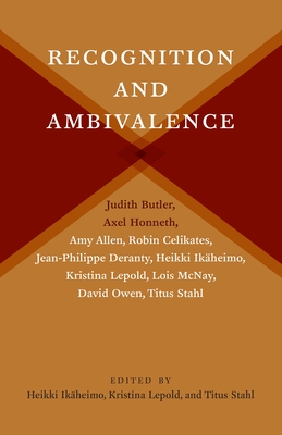 Recognition and Ambivalence - Ik�heimo, Heikki (Editor), and Lepold, Kristina (Editor), and Stahl, Titus (Editor)