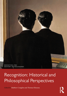 Recognition: Historical and Philosophical Perspectives - Congdon, Matthew (Editor), and Khurana, Thomas (Editor)