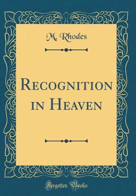 Recognition in Heaven (Classic Reprint) - Rhodes, M