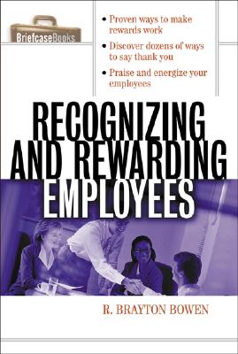 Recognizing and Rewarding Employees - Bowen, R Brayton